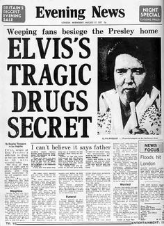 Az Evening News a következőt állítja: "Elvis tragikus drog titkai-Síró rajongók gyászolnak Elvis otthonánál"
